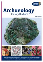 Archaeology County Durham: Issue 17, 2024.